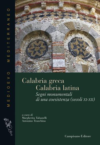 Calabria greca. Calabria latina. Segni monumentali di una coesistenza (secoli XI-XII) - Antonino Tranchina - Libro Campisano Editore 2021, Medioevo Mediterraneo | Libraccio.it