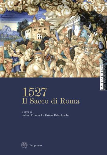 1527. Il Sacco di Roma. Ediz. illustrata - Sabine Frommel, Jérôme Delaplanche - Libro Campisano Editore 2021 | Libraccio.it