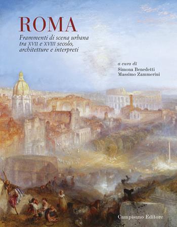 Roma. Frammenti di scena urbana tra XVII e XVIII secolo. Architetture e interpreti - Simona Benedetti, Massimo Zammerini - Libro Campisano Editore 2020, Storia dell'architettura | Libraccio.it