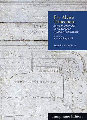 Per Alvise Trincanato. Saggi in memoria di un giovane studioso impaziente - Massimo Bulgarelli - Libro Campisano Editore 2021, Saggi di storia dell'arte | Libraccio.it