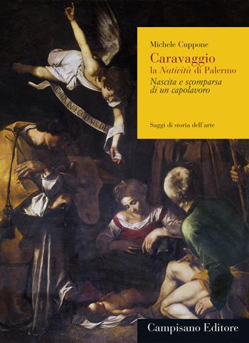 Caravaggio. La Natività di Palermo. Nascita e scomparsa di un capolavoro. Ediz. ampliata - Michele Cuppone - Libro Campisano Editore 2021, Saggi di storia dell'arte | Libraccio.it