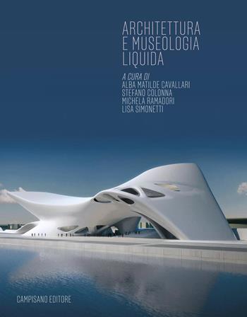 Architettura e museologia liquida  - Libro Campisano Editore 2022 | Libraccio.it