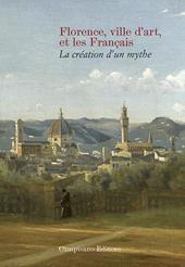 Florence ville d'art et les Franc?ais. La création d'un mythe