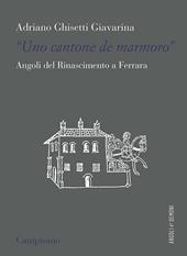 «Uno contone de marmoro». Angoli del Rinascimento a Ferrara