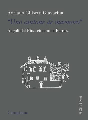«Uno contone de marmoro». Angoli del Rinascimento a Ferrara - Adriano Ghisetti Giavarina - Libro Campisano Editore 2022, Angoli e demoni | Libraccio.it