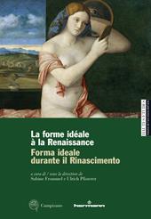 Forma ideale durante il Rinascimento-La forme idéale à la Renaissance. Ediz. illustrata