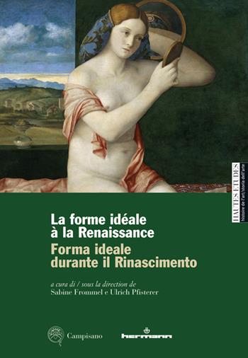 Forma ideale durante il Rinascimento-La forme idéale à la Renaissance. Ediz. illustrata - Sabine Frommel, Ulrich Pfisterer - Libro Campisano Editore 2023, Hautes Études. Histoire de l’art | Libraccio.it