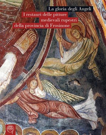 La gloria degli Angeli. I restauri delle pitture medievali rupestri della provincia di Frosinone  - Libro Campisano Editore 2023, Architettura | Libraccio.it