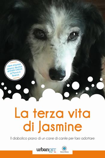 La terza vita di Jasmine. Il diabolico piano di un cane di canile per farsi adottare - Lorena Quarta - Libro Excalibur (Milano) 2018 | Libraccio.it