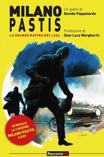 Milano Pastis. La grande rapina del 1964 - Davide Pappalardo - Libro Excalibur (Milano) 2019, RaccontaMI | Libraccio.it