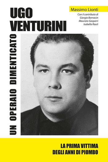 Ugo Venturini. Un operaio dimenticato. Ediz. integrale - Massimo Lionti - Libro Excalibur (Milano) 2020 | Libraccio.it