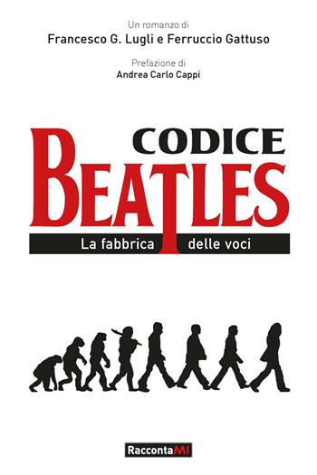 Il codice Beatles - Francesco Lugli, Ferruccio Gattuso - Libro Excalibur (Milano) 2022, RaccontaMI | Libraccio.it