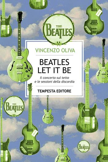 The Beatles. Let It Be. Il concerto sul tetto e le sessioni della discordia - Vincenzo Oliva - Libro Tempesta Editore 2018, Tritono | Libraccio.it