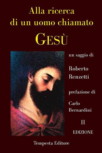 Alla ricerca di un uomo chiamato Gesù - Roberto Renzetti - Libro Tempesta Editore 2020, Tempesta Laica | Libraccio.it