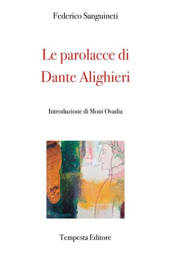 Le parolacce di Dante Alighieri - Federico Sanguineti - Libro Tempesta Editore 2021, Filologia minima essenziale | Libraccio.it