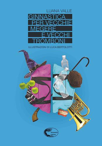 Ginnastica per vecchie megere e vecchi tromboni - Luana Valle - Libro Tempesta Editore 2021, Terapia Tapioca | Libraccio.it