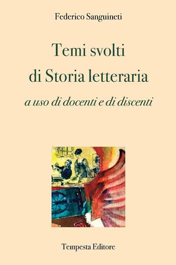 Temi svolti di storia letteraria. a uso di docenti e di discenti - Federico Sanguineti - Libro Tempesta Editore 2022, Filologia minima essenziale | Libraccio.it