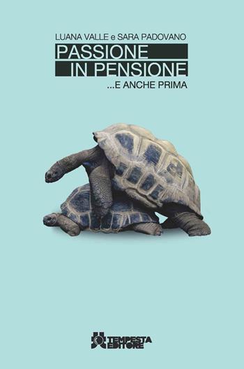 Passione in pensione... e anche prima - Luana Valle, Padovano Sara - Libro Tempesta Editore 2022, Terapia Tapioca | Libraccio.it