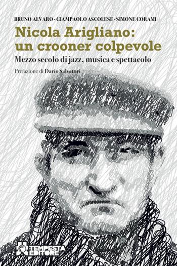 Nicola Arigliano: un crooner colpevole. Mezzo secolo di jazz, musica e spettacolo - Gianpaolo Ascolese, Simone Corami, Bruno Alvaro - Libro Tempesta Editore 2023, Tritono | Libraccio.it
