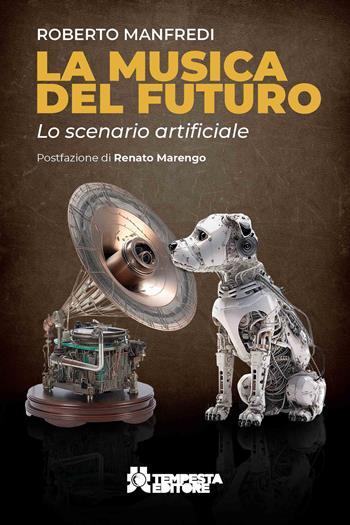 La musica del futuro. Lo scenario artificiale - Roberto Manfredi - Libro Tempesta Editore 2023, Tritono | Libraccio.it