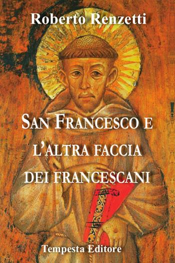 San Francesco e l'altra faccia dei francescani. Ediz. bilingue - Roberto Renzetti - Libro Tempesta Editore 2024, Tempesta Laica | Libraccio.it