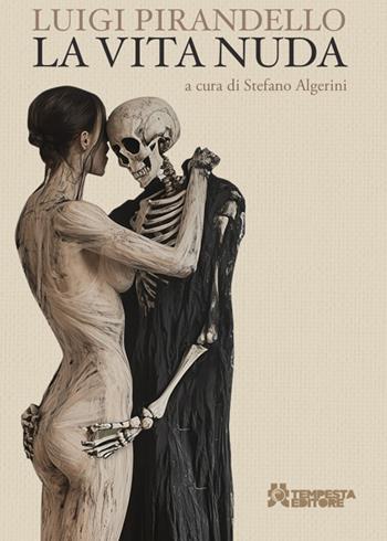 La vita nuda - Luigi Pirandello - Libro Tempesta Editore 2024, Gli immortali | Libraccio.it
