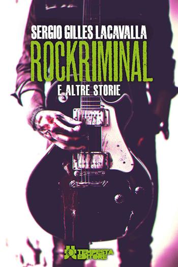 Rockriminal e altre storie - Sergio Gilles Lacavalla - Libro Tempesta Editore 2025, Tritono | Libraccio.it