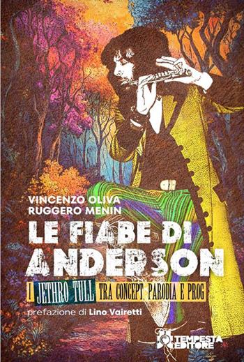 Le fiabe di Anderson. I Jethro Tull tra concept, parodia e prog - Vincenzo Oliva, Ruggero Menin - Libro Tempesta Editore 2025, Tritono | Libraccio.it