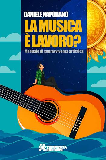 La musica è lavoro? Manuale di sopravvivenza artistica - Daniele Napodano - Libro Tempesta Editore 2026, Tritono | Libraccio.it