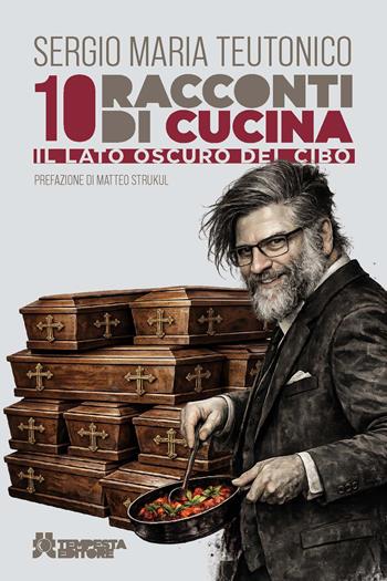 10 racconti di cucina. Il lato oscuro del cibo - Sergio Maria Teutonico - Libro Tempesta Editore 2026, Tempesta racconta | Libraccio.it