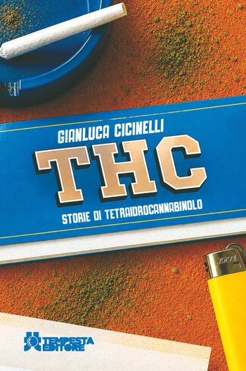THC. Storie di tetraidrocannabinolo - Gianluca Cicinelli - Libro Tempesta Editore 2026, Tempesta racconta | Libraccio.it