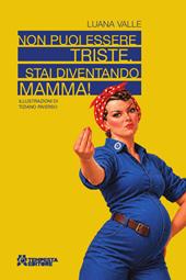 Non puoi essere triste. Stai diventando mamma!