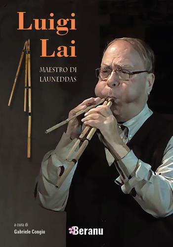 Luigi Lai maestro di launeddas. Con Contenuto digitale per accesso online - Luigi Lai - Libro Beranu 2018 | Libraccio.it