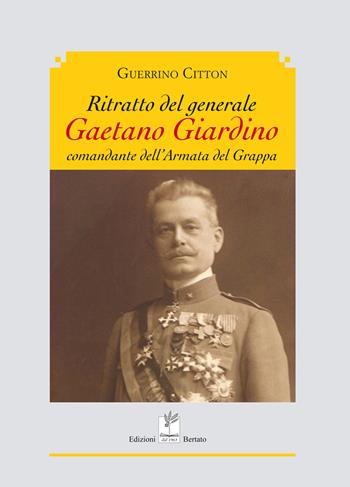 Ritratto del generale giardino comandante dell'armata del grappa - Guerrino Citton - Libro Bertato Ars et Religio 2018 | Libraccio.it