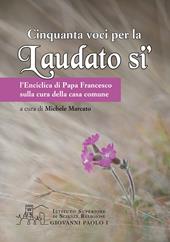 Cinquanta voci per la «Laudato si'». L'enciclica di papa Francesco sulla cura della casa comune