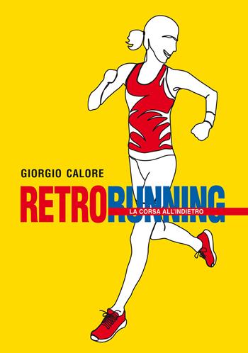 Retrorunning. La corsa all'indietro - Giorgio Calore - Libro Bertato Ars et Religio 2020 | Libraccio.it