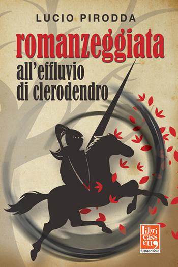 Romanzeggiata all'effluvio di clerodendro - Lucio Pirodda - Libro Fusta 2018 | Libraccio.it