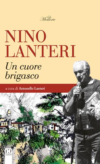 Nino Lanteri. Un cuore brigasco - Antonello Lanteri - Libro Fusta 2018 | Libraccio.it