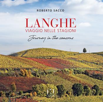 Langhe viaggio nelle stagioni-Langhe journey in the seasons. Ediz. bilingue - Roberto Sacco - Libro Fusta Editore 2018, Territori donne e uomini | Libraccio.it