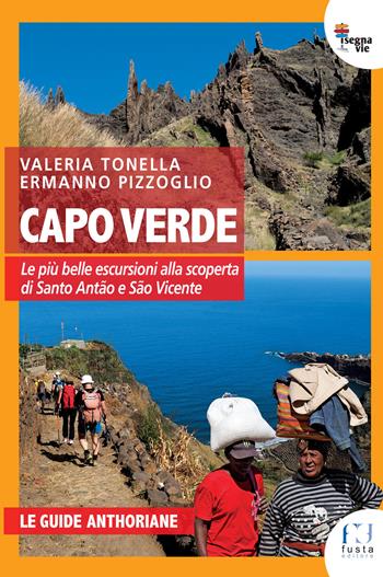 Capoverde. Le più belle escursioni per scoprire Santo Antão e São Vicente - Valeria Tonella, Ermanno Pizzoglio - Libro Fusta Editore 2019, I segnavie | Libraccio.it