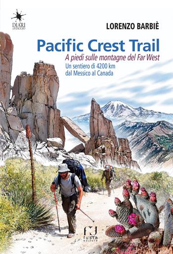 Pacific Crest Trail. A piedi sulle montagne del Far West - Lorenzo Barbiè - Libro Fusta 2019, Diari di viaggio | Libraccio.it