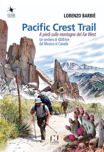Pacific Crest Trail. A piedi sulle montagne del Far West - Lorenzo Barbiè - Libro Fusta Editore 2019, Diari di viaggio | Libraccio.it
