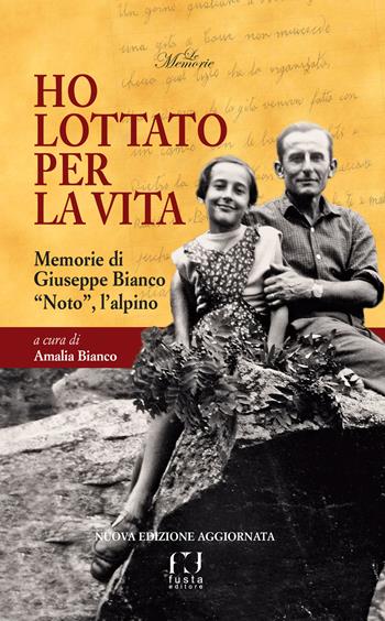 Ha lottato per la vita - Giuseppe Bianco, Amalia Bianco - Libro Fusta Editore 2023 | Libraccio.it