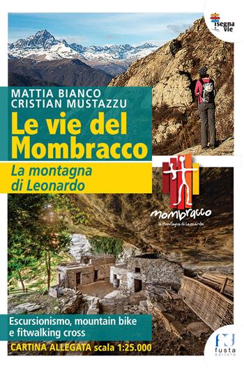 Le vie del Mombracco. La montagna di Leonardo. Con cartina - Cristian Mustazzu, Mattia Bianco - Libro Fusta Editore 2019 | Libraccio.it