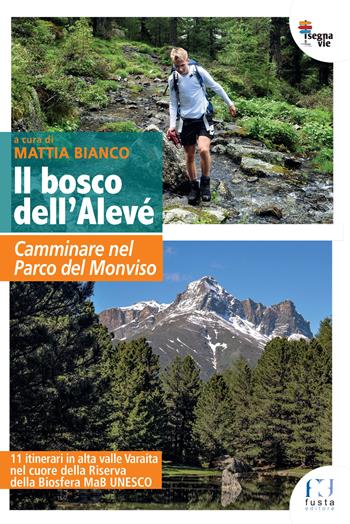 Il bosco dell'Alevé. Camminare nel Parco del Monviso - Mattia Bianco - Libro Fusta Editore 2020, I segnavie | Libraccio.it