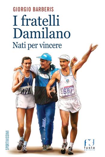 I fratelli Damilano. Nati per vincere - Giorgio Barberis - Libro Fusta 2020, Sportivissimi | Libraccio.it