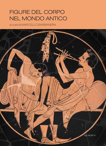 Figure del corpo nel mondo antico  - Libro Aguaplano 2018 | Libraccio.it