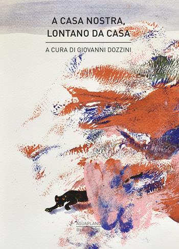 A casa nostra, lontano da casa  - Libro Aguaplano 2019, Blaupause | Libraccio.it