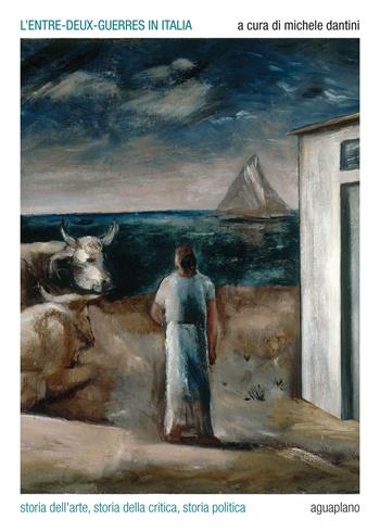 L'entre-deux-guerres in Italia. Storia dell'arte, storia della critica, storia politica  - Libro Aguaplano 2019, Biblioteca. Studi | Libraccio.it