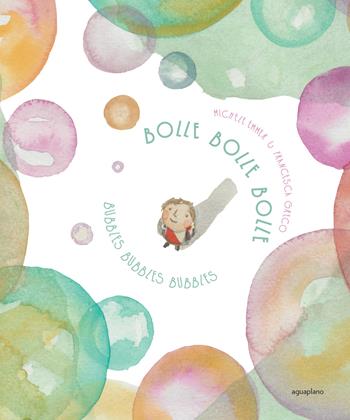 Bolle bolle bolle-Bubbles bubbles bubbles. Ediz. bilingue - Michele Emmer, Francesca Greco - Libro Aguaplano 2019 | Libraccio.it